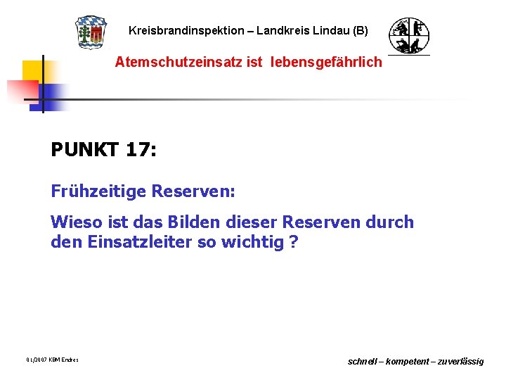 Kreisbrandinspektion – Landkreis Lindau (B) Atemschutzeinsatz ist lebensgefährlich PUNKT 17: Frühzeitige Reserven: Wieso ist