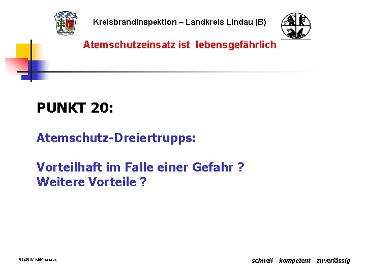 Kreisbrandinspektion – Landkreis Lindau (B) Atemschutzeinsatz ist lebensgefährlich PUNKT 20: Atemschutz-Dreiertrupps: Vorteilhaft im Falle