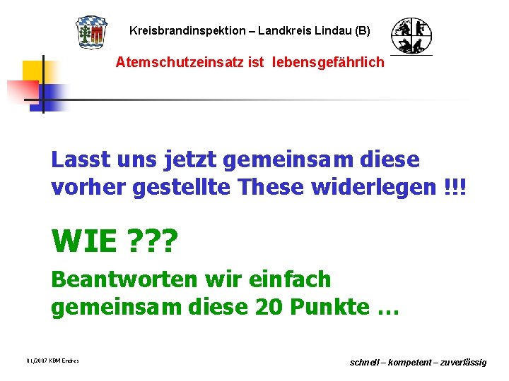 Kreisbrandinspektion – Landkreis Lindau (B) Atemschutzeinsatz ist lebensgefährlich Lasst uns jetzt gemeinsam diese vorher