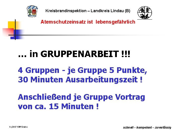 Kreisbrandinspektion – Landkreis Lindau (B) Atemschutzeinsatz ist lebensgefährlich … in GRUPPENARBEIT !!! 4 Gruppen