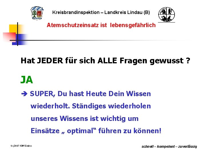 Kreisbrandinspektion – Landkreis Lindau (B) Atemschutzeinsatz ist lebensgefährlich Hat JEDER für sich ALLE Fragen