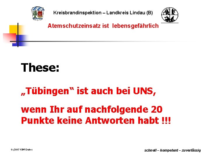 Kreisbrandinspektion – Landkreis Lindau (B) Atemschutzeinsatz ist lebensgefährlich These: „Tübingen“ ist auch bei UNS,