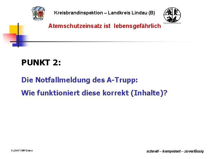 Kreisbrandinspektion – Landkreis Lindau (B) Atemschutzeinsatz ist lebensgefährlich PUNKT 2: Die Notfallmeldung des A-Trupp: