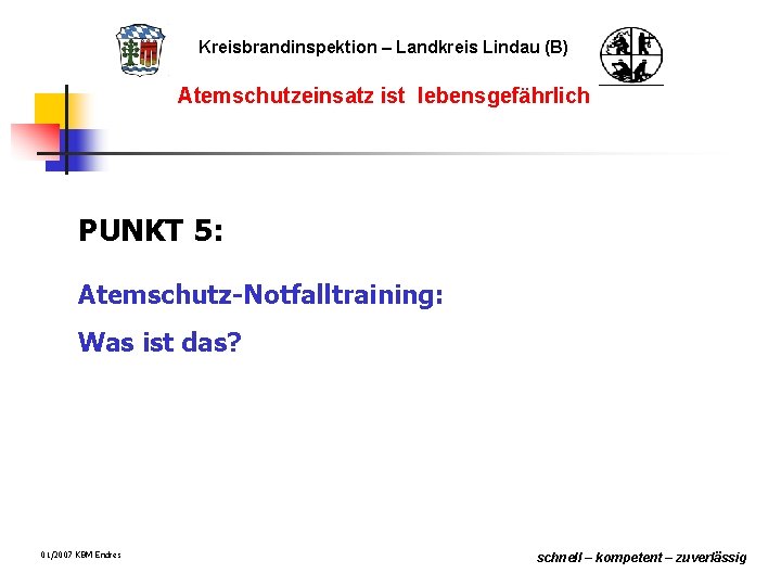 Kreisbrandinspektion – Landkreis Lindau (B) Atemschutzeinsatz ist lebensgefährlich PUNKT 5: Atemschutz-Notfalltraining: Was ist das?