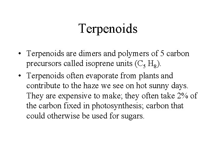 Terpenoids • Terpenoids are dimers and polymers of 5 carbon precursors called isoprene units