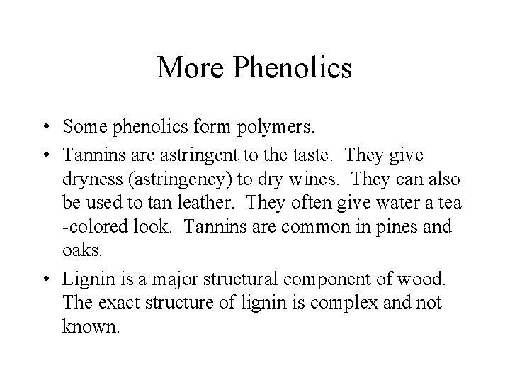 More Phenolics • Some phenolics form polymers. • Tannins are astringent to the taste.