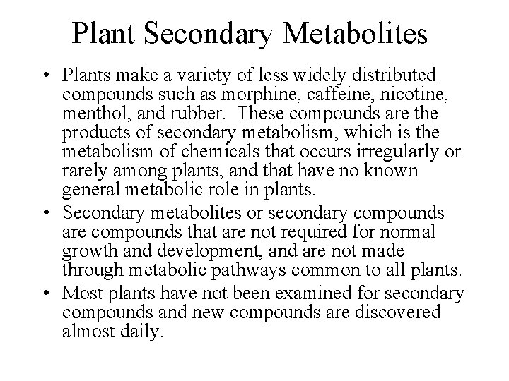 Plant Secondary Metabolites • Plants make a variety of less widely distributed compounds such