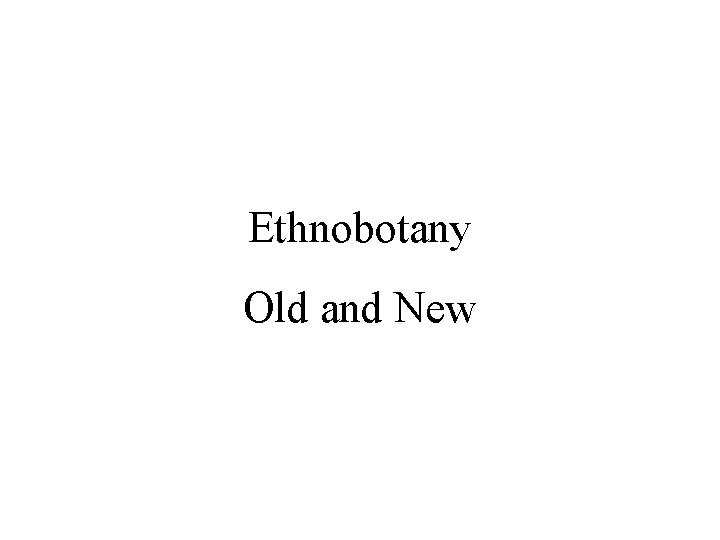 Ethnobotany Old and New 