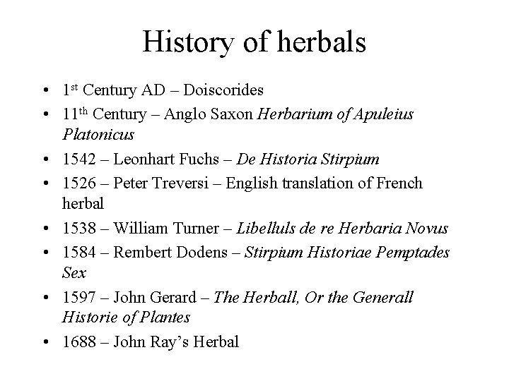 History of herbals • 1 st Century AD – Doiscorides • 11 th Century