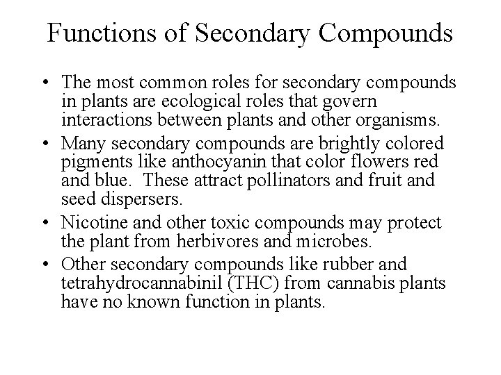 Functions of Secondary Compounds • The most common roles for secondary compounds in plants