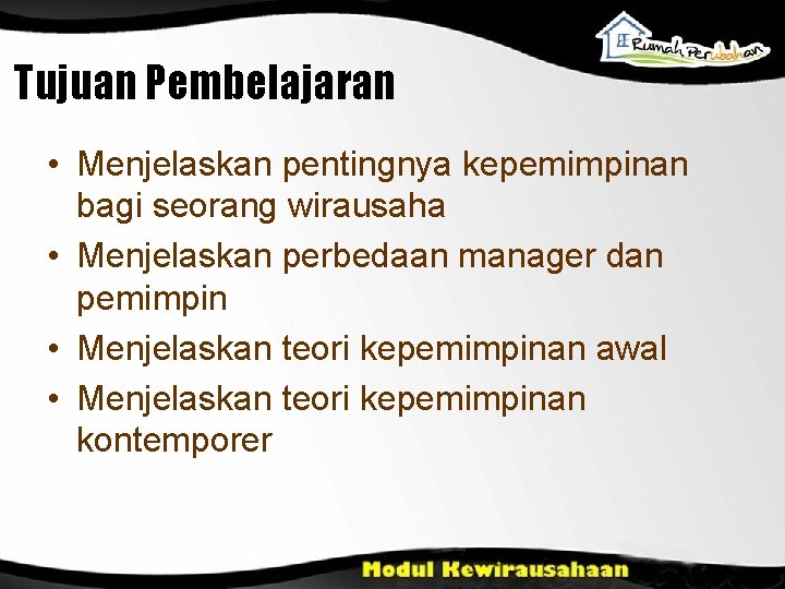 Tujuan Pembelajaran • Menjelaskan pentingnya kepemimpinan bagi seorang wirausaha • Menjelaskan perbedaan manager dan