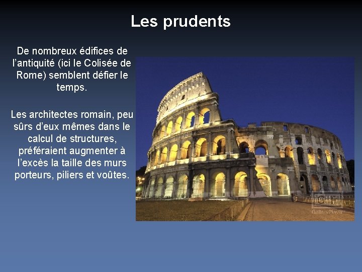 Les prudents De nombreux édifices de l’antiquité (ici le Colisée de Rome) semblent défier