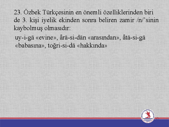 23. Özbek Türkçesinin en önemli özelliklerinden biri de 3. kişi iyelik ekinden sonra beliren