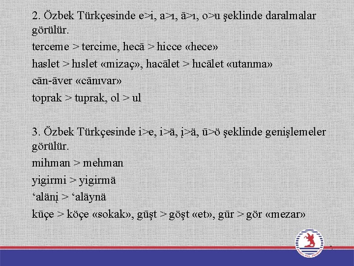 2. Özbek Türkçesinde e>i, a>ı, ā>ı, o>u şeklinde daralmalar görülür. terceme > tercime, hecā