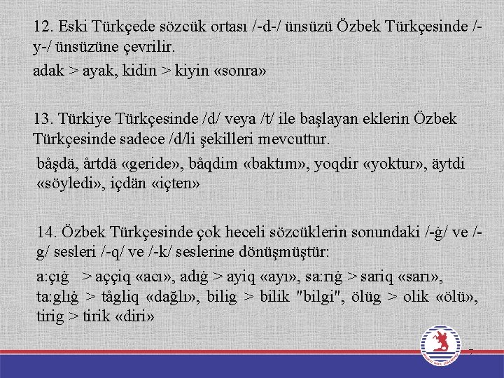 12. Eski Türkçede sözcük ortası /-d-/ ünsüzü Özbek Türkçesinde /y-/ ünsüzüne çevrilir. adak >