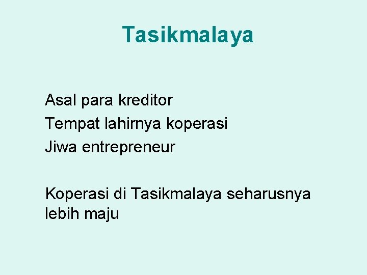 Tasikmalaya Asal para kreditor Tempat lahirnya koperasi Jiwa entrepreneur Koperasi di Tasikmalaya seharusnya lebih