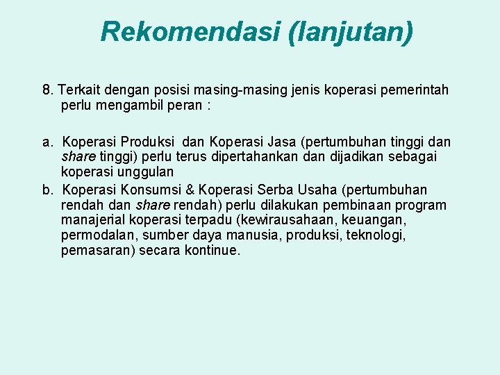 Rekomendasi (lanjutan) 8. Terkait dengan posisi masing-masing jenis koperasi pemerintah perlu mengambil peran :
