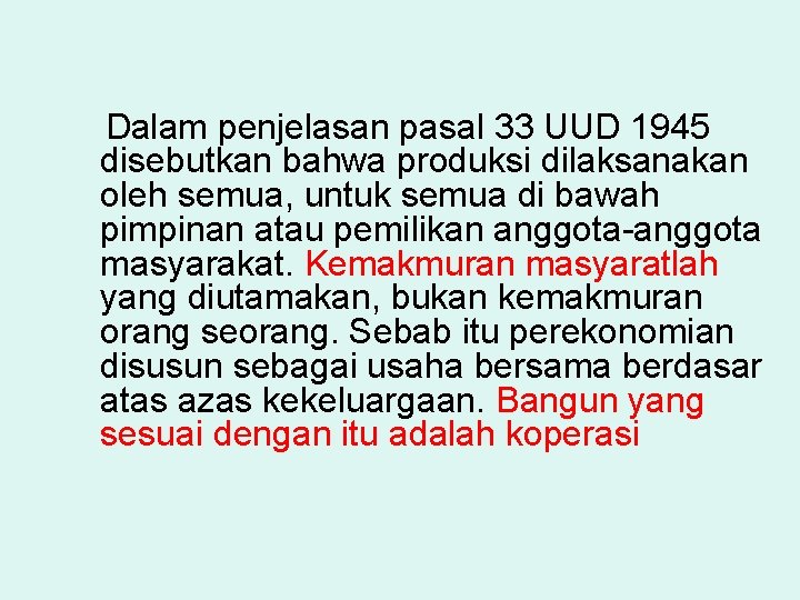 Dalam penjelasan pasal 33 UUD 1945 disebutkan bahwa produksi dilaksanakan oleh semua, untuk semua