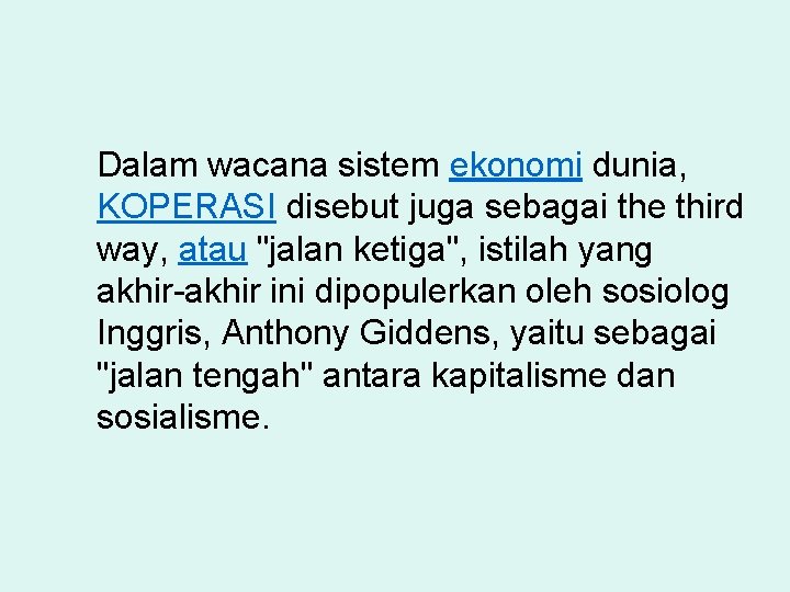 Dalam wacana sistem ekonomi dunia, KOPERASI disebut juga sebagai the third way, atau "jalan