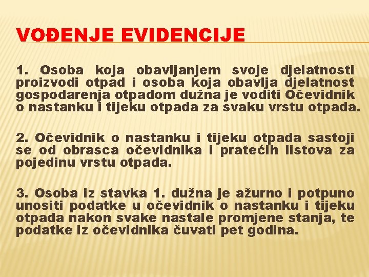 VOĐENJE EVIDENCIJE 1. Osoba koja obavljanjem svoje djelatnosti proizvodi otpad i osoba koja obavlja