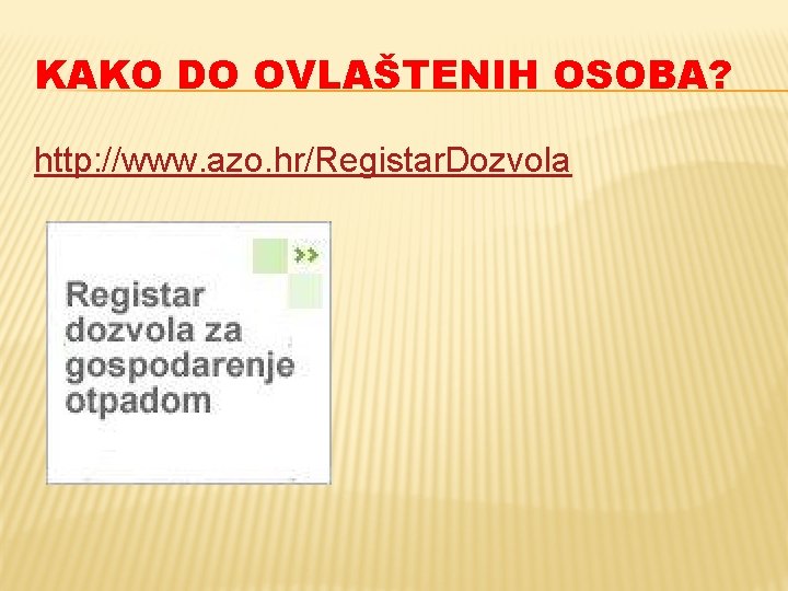 KAKO DO OVLAŠTENIH OSOBA? http: //www. azo. hr/Registar. Dozvola 