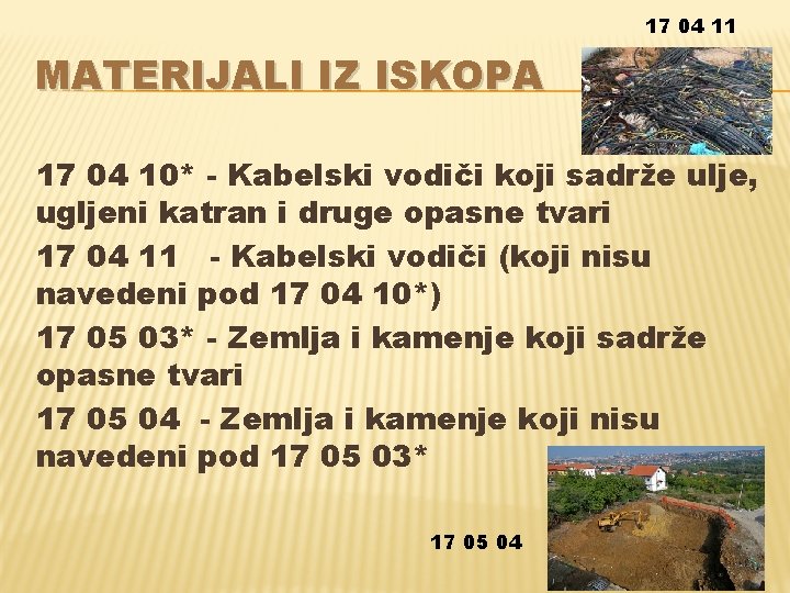 17 04 11 MATERIJALI IZ ISKOPA 17 04 10* - Kabelski vodiči koji sadrže