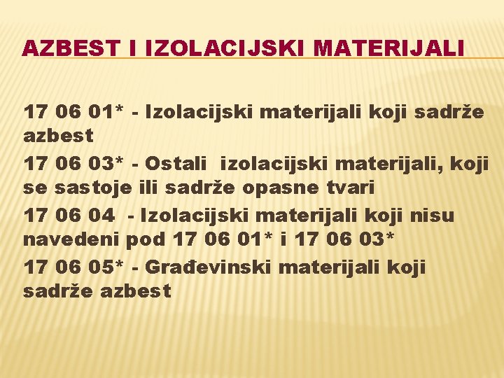 AZBEST I IZOLACIJSKI MATERIJALI 17 06 01* - Izolacijski materijali koji sadrže azbest 17