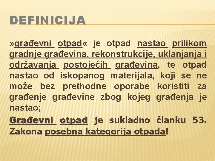 DEFINICIJA » građevni otpad « otpad je otpad nastao prilikom gradnje građevina, rekonstrukcije, uklanjanja