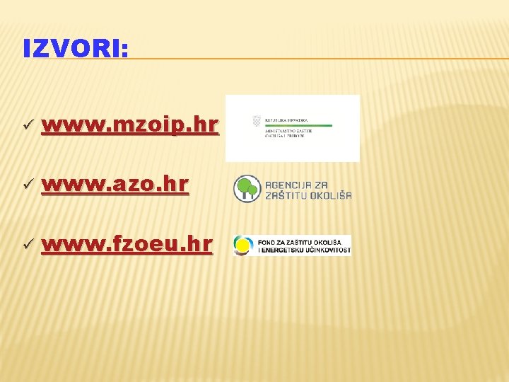 IZVORI: ü www. mzoip. hr ü www. azo. hr ü www. fzoeu. hr 