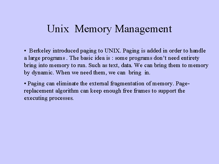 Unix Memory Management • Berkeley introduced paging to UNIX. Paging is added in order