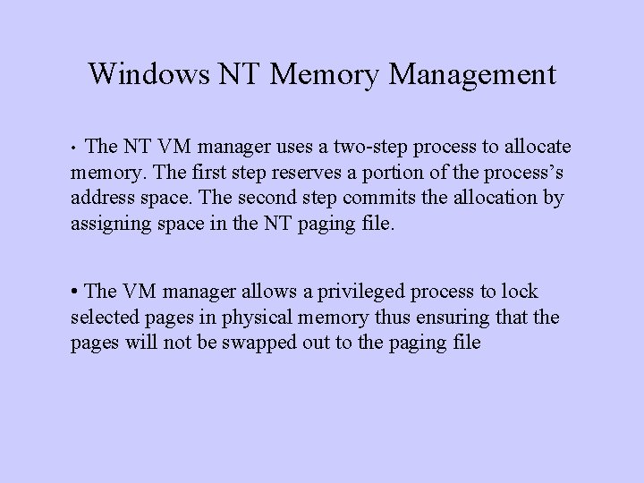 Windows NT Memory Management The NT VM manager uses a two-step process to allocate