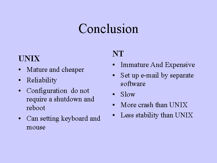 Conclusion UNIX • Mature and cheaper • Reliability • Configuration do not require a
