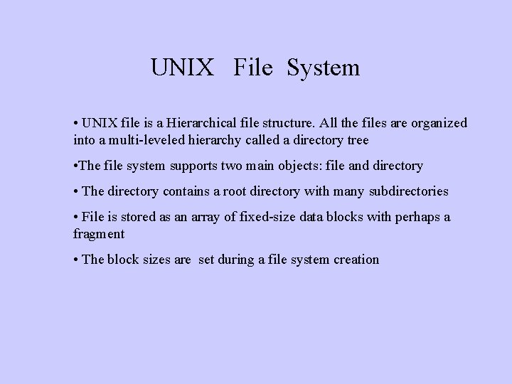 UNIX File System • UNIX file is a Hierarchical file structure. All the files