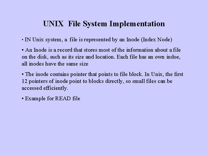 UNIX File System Implementation • IN Unix system, a file is represented by an