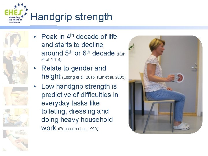 Handgrip strength • Peak in 4 th decade of life and starts to decline