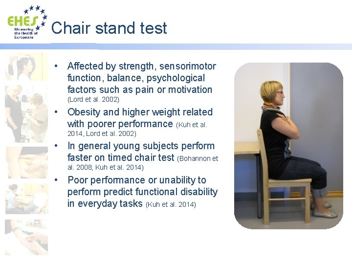 Chair stand test • Affected by strength, sensorimotor function, balance, psychological factors such as