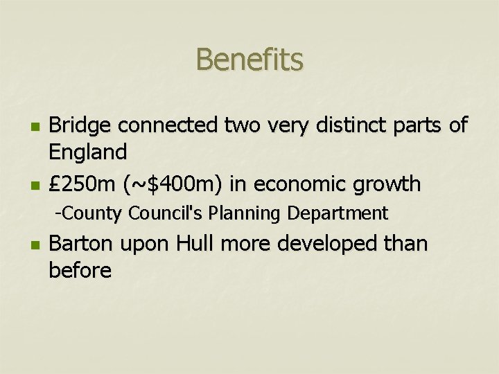 Benefits n n Bridge connected two very distinct parts of England £ 250 m