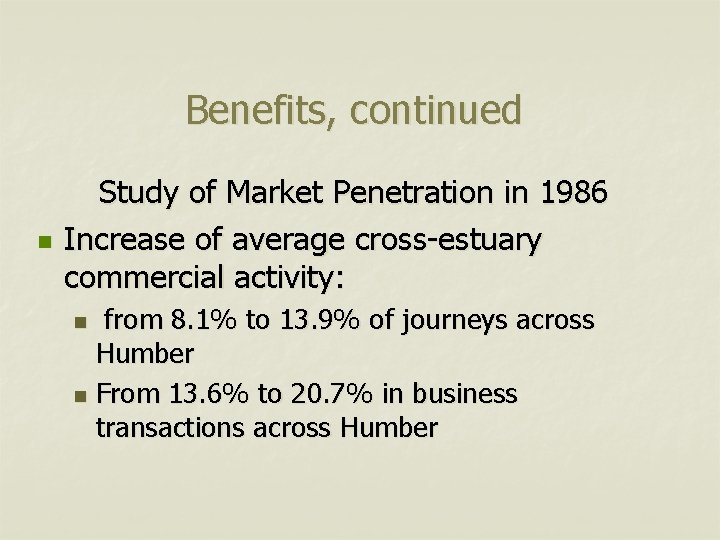 Benefits, continued n Study of Market Penetration in 1986 Increase of average cross-estuary commercial