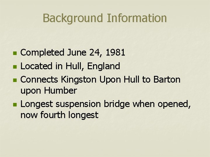 Background Information n n Completed June 24, 1981 Located in Hull, England Connects Kingston