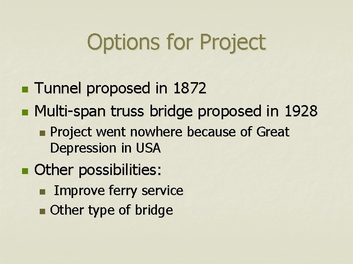 Options for Project n n Tunnel proposed in 1872 Multi-span truss bridge proposed in