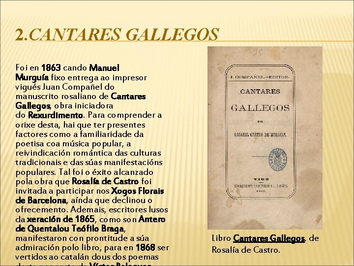 2. CANTARES GALLEGOS Foi en 1863 cando Manuel Murguía fixo entrega ao impresor vigués