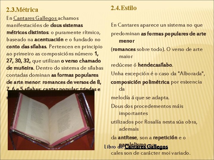 2. 4. Estilo 2. 3. Métrica En Cantares Gallegos achamos manifestacións de dous sistemas