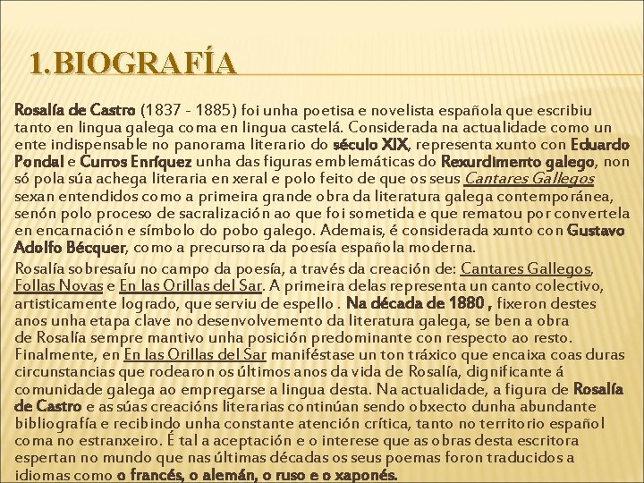 1. BIOGRAFÍA Rosalía de Castro (1837 - 1885) foi unha poetisa e novelista española