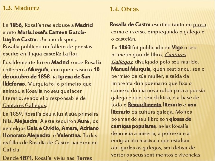 1. 3. Madurez 1. 4. Obras Rosalía de Castro escribiu tanto en prosa En