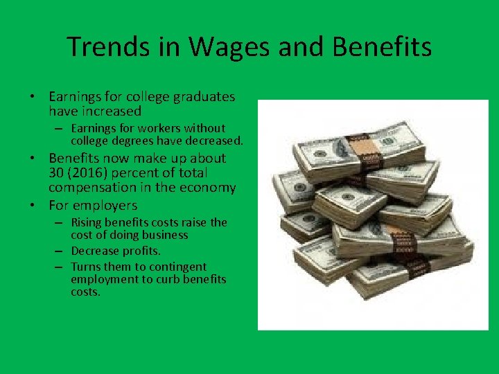Trends in Wages and Benefits • Earnings for college graduates have increased – Earnings