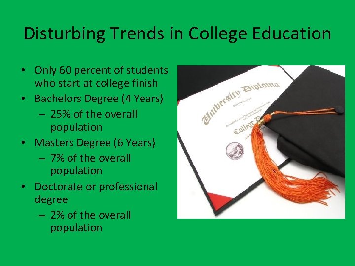 Disturbing Trends in College Education • Only 60 percent of students who start at