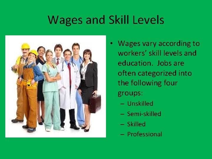 Wages and Skill Levels • Wages vary according to workers’ skill levels and education.