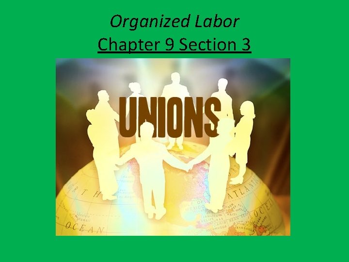 Organized Labor Chapter 9 Section 3 