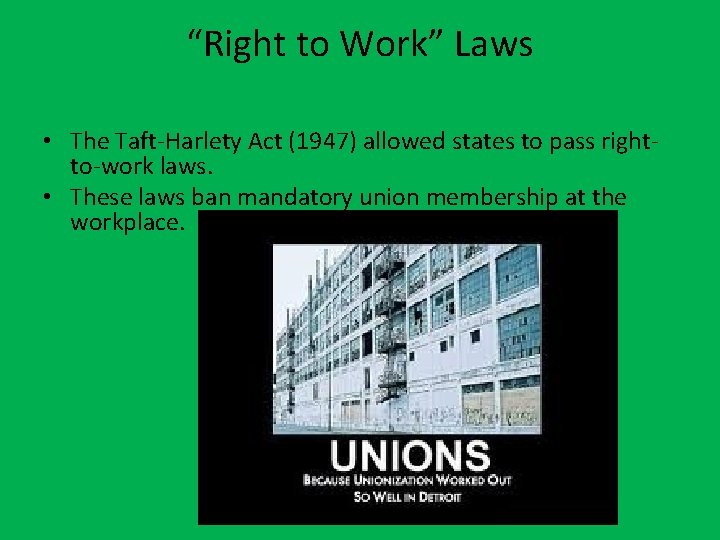 “Right to Work” Laws • The Taft-Harlety Act (1947) allowed states to pass rightto-work