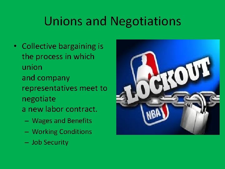 Unions and Negotiations • Collective bargaining is the process in which union and company